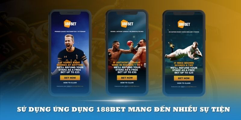 Sử dụng ứng dụng 188Bet mang đến nhiều sự tiện lợi cho thành viên