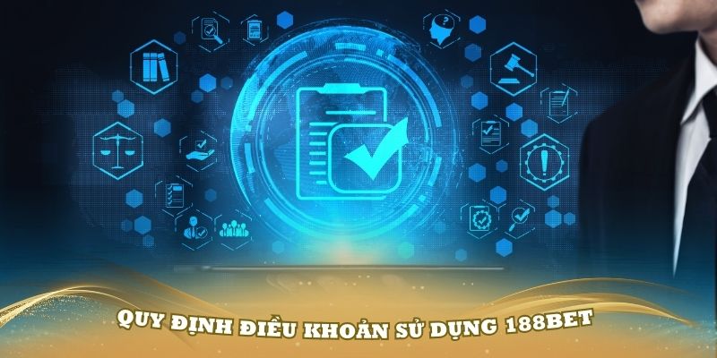 Quy định điều khoản sử dụng 188Bet khi giao dịch