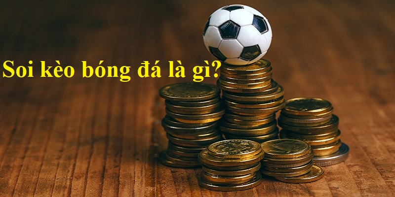 Soi kèo bóng đá định nghĩa là gì?