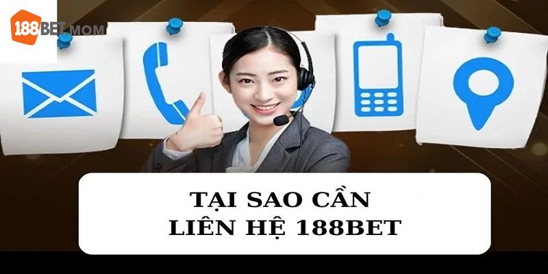 Lý do anh em cược thủ cần liên hệ 188BET